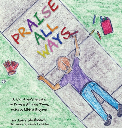 Praise All Ways: A Children'S Guide To Praise All The Time, With A Little Rhyme