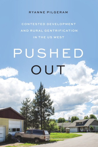 Pushed Out: Contested Development And Rural Gentrification In The Us West