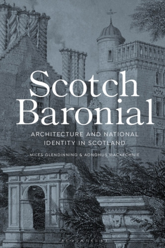 Scotch Baronial: Architecture And National Identity In Scotland