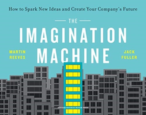 The Imagination Machine: How To Spark New Ideas And Create Your Company'S Future