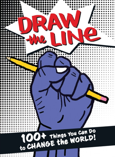 Draw The Line: 100+ Things You Can Do To Change The World!