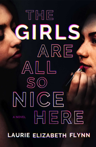 Girls Are All So Nice Here: A Novel