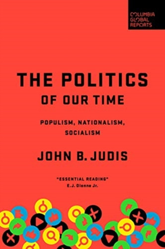 The Politics Of Our Time: Populism, Nationalism, Socialism
