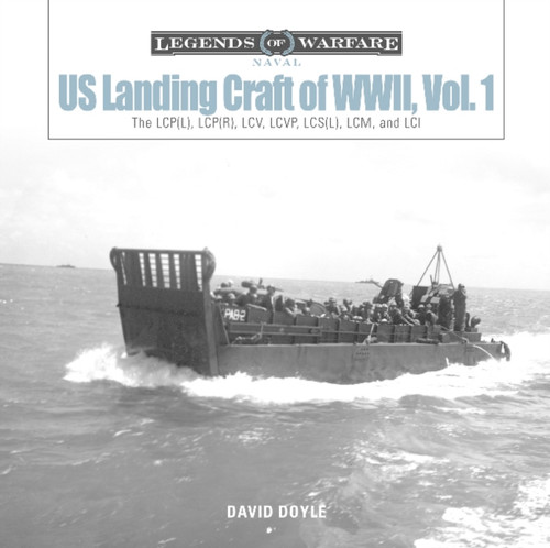 Us Landing Craft Of World War Ii, Vol. 1: The Lcp(L), Lcp(R), Lcv, Lcvp, Lcs(L), Lcm And Lci