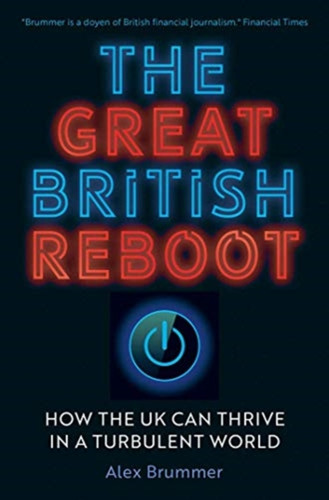 The Great British Reboot: How The Uk Can Thrive In A Turbulent World