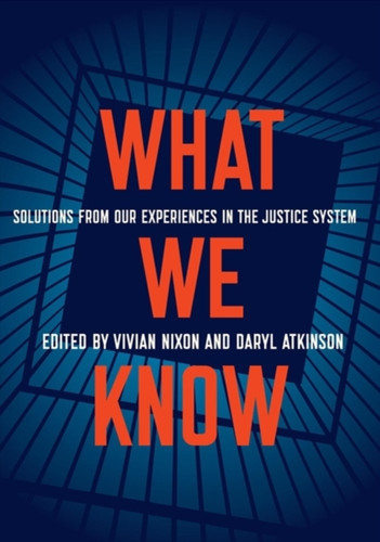 What We Know: Solutions From Our Experiences In The Justice System