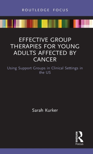 Effective Group Therapies For Young Adults Affected By Cancer: Using Support Groups In Clinical Settings In The Us