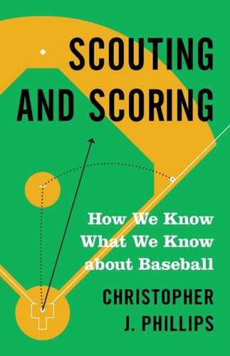 Scouting And Scoring: How We Know What We Know About Baseball Scouting And Scoring: How We Know What We Know About Baseball
