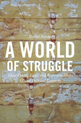 A World Of Struggle: How Power, Law, And Expertise Shape Global Political Economy