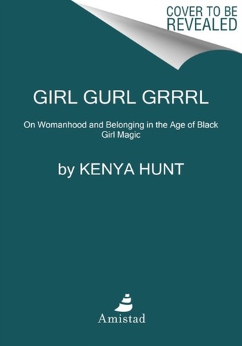 Girl Gurl Grrrl: On Womanhood and Belonging in the Age of Black Girl Magic