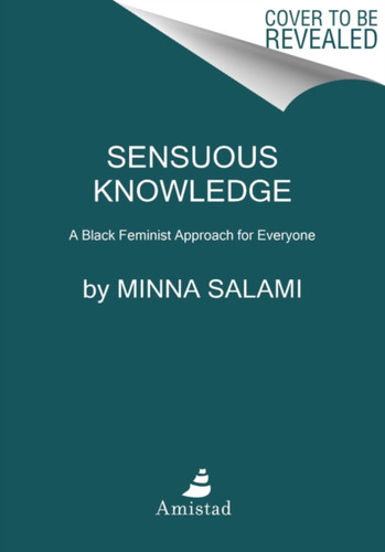 Sensuous Knowledge: A Black Feminist Approach for Everyone