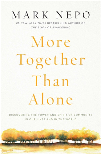 More Together Than Alone: Discovering The Power And Spirit Of Community In Our Lives And In The World