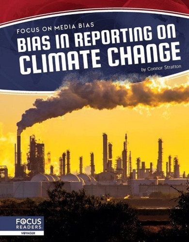 Focus On Media Bias: Bias In Reporting On Climate Change - 9781644939086