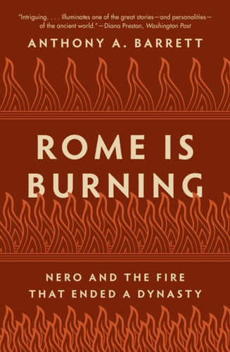 Rome Is Burning: Nero and the Fire That Ended a Dynasty