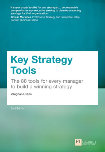 Key Strategy Tools: 88 Tools For Every Manager To Build A Winning Strategy
