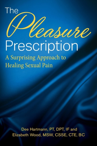 The Pleasure Prescription: A Surprising Approach To Healing Sexual Pain