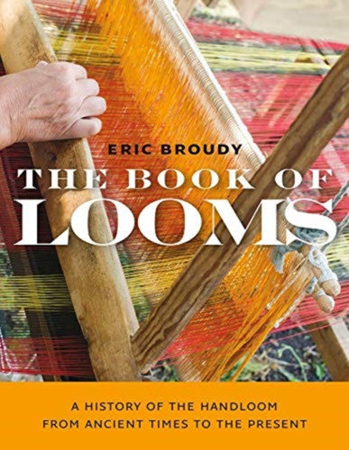 The Book Of Looms - A History Of The Handloom From Ancient Times To The Present