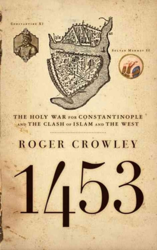1453 : The Holy War for Constantinople And the Clash of Islam And the West