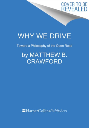 Why We Drive: Toward a Philosophy of the Open Road