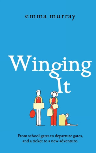 Winging It: The laugh-out-loud, page-turning new novel from Emma Murray