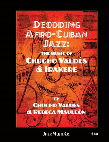 Decoding Afro-Cuban Jazz: The Music of Chucho Valdes & Irakere