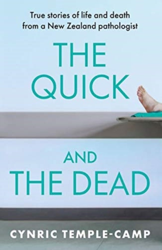 The Quick and the Dead: True Stories of Life and Death from a New Zealand Pathologist