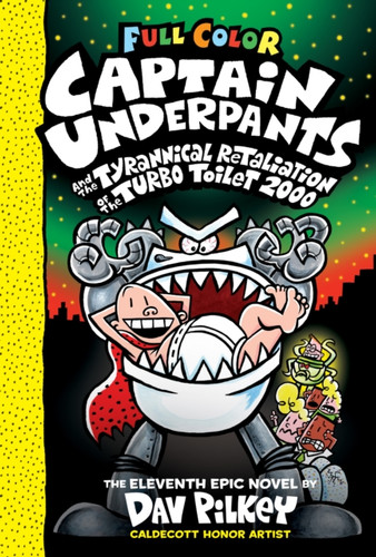 Captain Underpants And The Tyrannical Retaliation Of The Turbo Toilet 2000: Color Edition (Captain Underpants #11) (Color Edition)