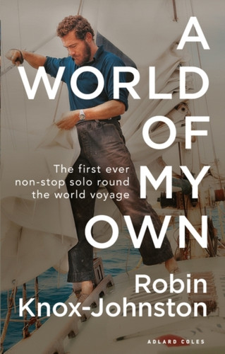 A World Of My Own: The First Ever Non-Stop Solo Round The World Voyage