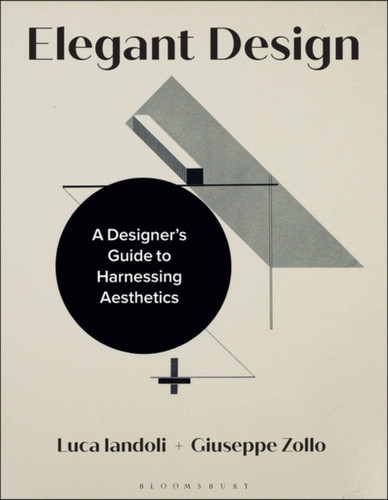 Elegant Design: A Designer'S Guide To Harnessing Aesthetics - 9781350174269