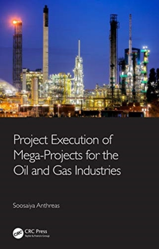 Project Execution Of Mega-Projects For The Oil And Gas Industries