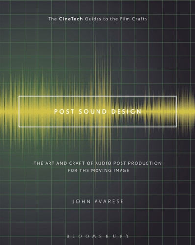 Post Sound Design: The Art And Craft Of Audio Post Production For The Moving Image
