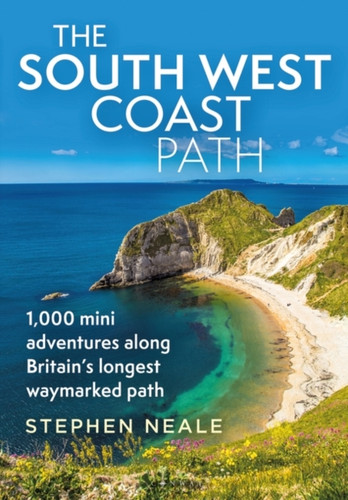 The South West Coast Path: 1,000 Mini Adventures Along Britain'S Longest Waymarked Path