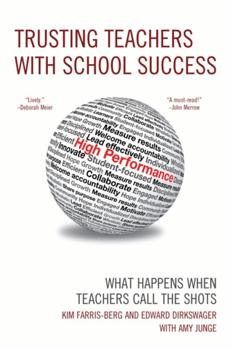 Trusting Teachers with School Success: What Happens When Teachers Call the Shots