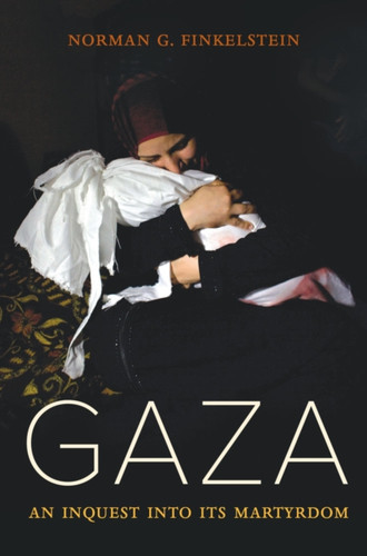 Gaza: An Inquest Into Its Martyrdom - 9780520295711