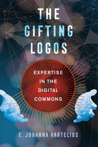 The Gifting Logos: Expertise In The Digital Commons