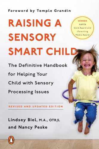 Raising A Sensory Smart Child: The Definitive Handbook For Helping Your Child With Sensory Processing Issues, Revised And Updated Edition