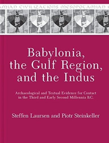 Babylonia, The Gulf Region, And The Indus: Archaeological And Textual Evidence For Contact In The Third And Early Second Millennia B.C.