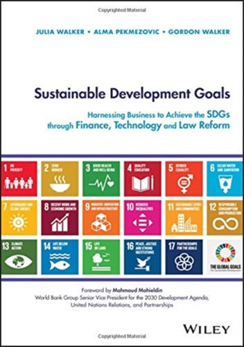 Sustainable Development Goals: Harnessing Business To Achieve The Sdgs Through Finance, Technology And Law Reform