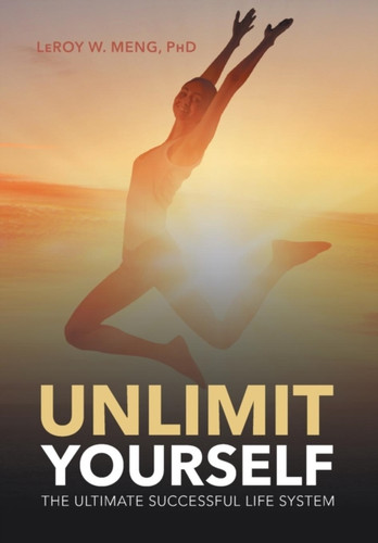 Unlimit Yourself: The Ultimate Successful Life System