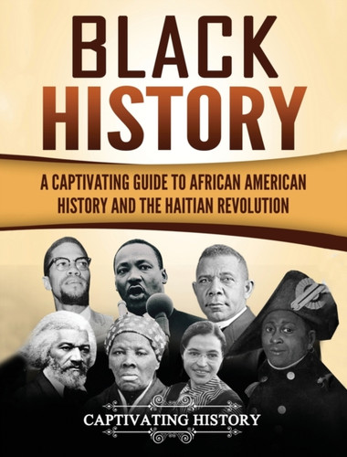 Black History: A Captivating Guide To African American History And The Haitian Revolution