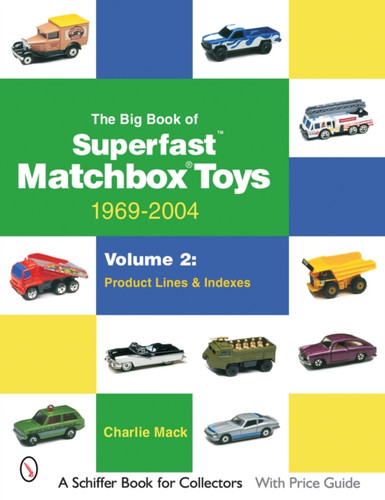 Big Book Of Matchbox Superfast Toys: 1969-2004: Vol 2: Product Lines And Indexes
