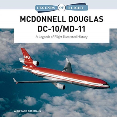 Mcdonnell Douglas Dc-10/Md-11: A Legends Of Flight Illustrated History