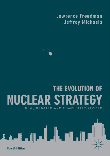 The Evolution Of Nuclear Strategy: New, Updated And Completely Revised