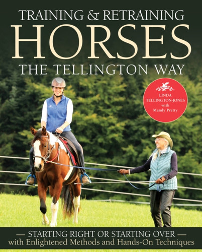 Training & Retraining Horses The Tellington Way: Starting Right Or Starting Over With Enlightened Methods And Hands-On Techniques