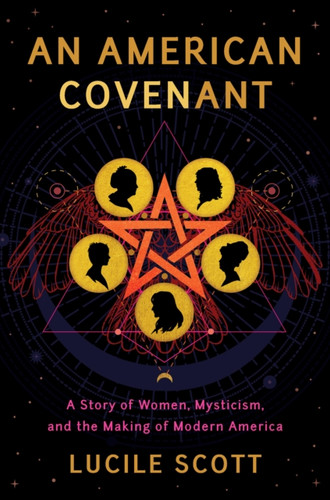 An American Covenant: A Story Of Women, Mysticism, And The Making Of Modern America - 9781542091275