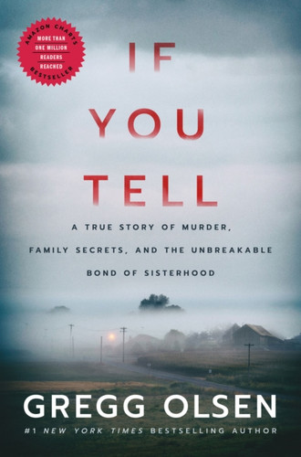If You Tell: A True Story Of Murder, Family Secrets, And The Unbreakable Bond Of Sisterhood