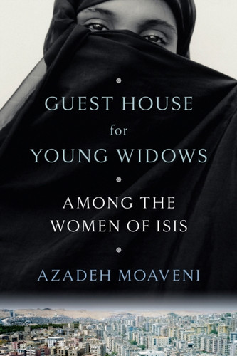 Guest House For Young Widows: Among The Women Of Isis - 9780399179754