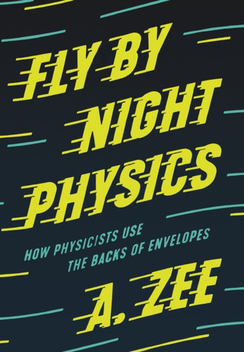 Fly By Night Physics: How Physicists Use The Backs Of Envelopes