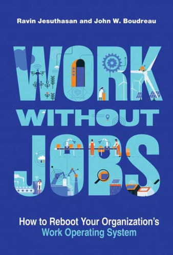 Work Without Jobs: How To Reboot Your Organization'S Work Operating System