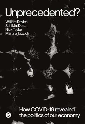 Unprecedented?: How Covid-19 Exposed The Politics Of Our Economy